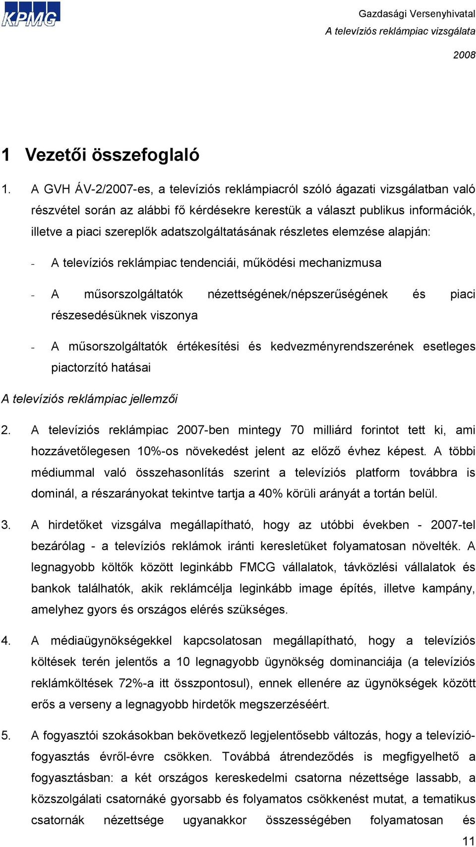 adatszolgáltatásának részletes elemzése alapján: - A televíziós reklámpiac tendenciái, mőködési mechanizmusa - A mősorszolgáltatók nézettségének/népszerőségének és piaci részesedésüknek viszonya - A
