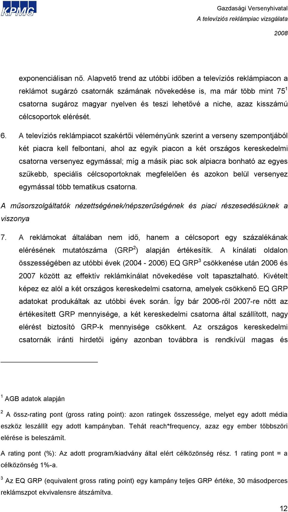 kisszámú célcsoportok elérését. 6.