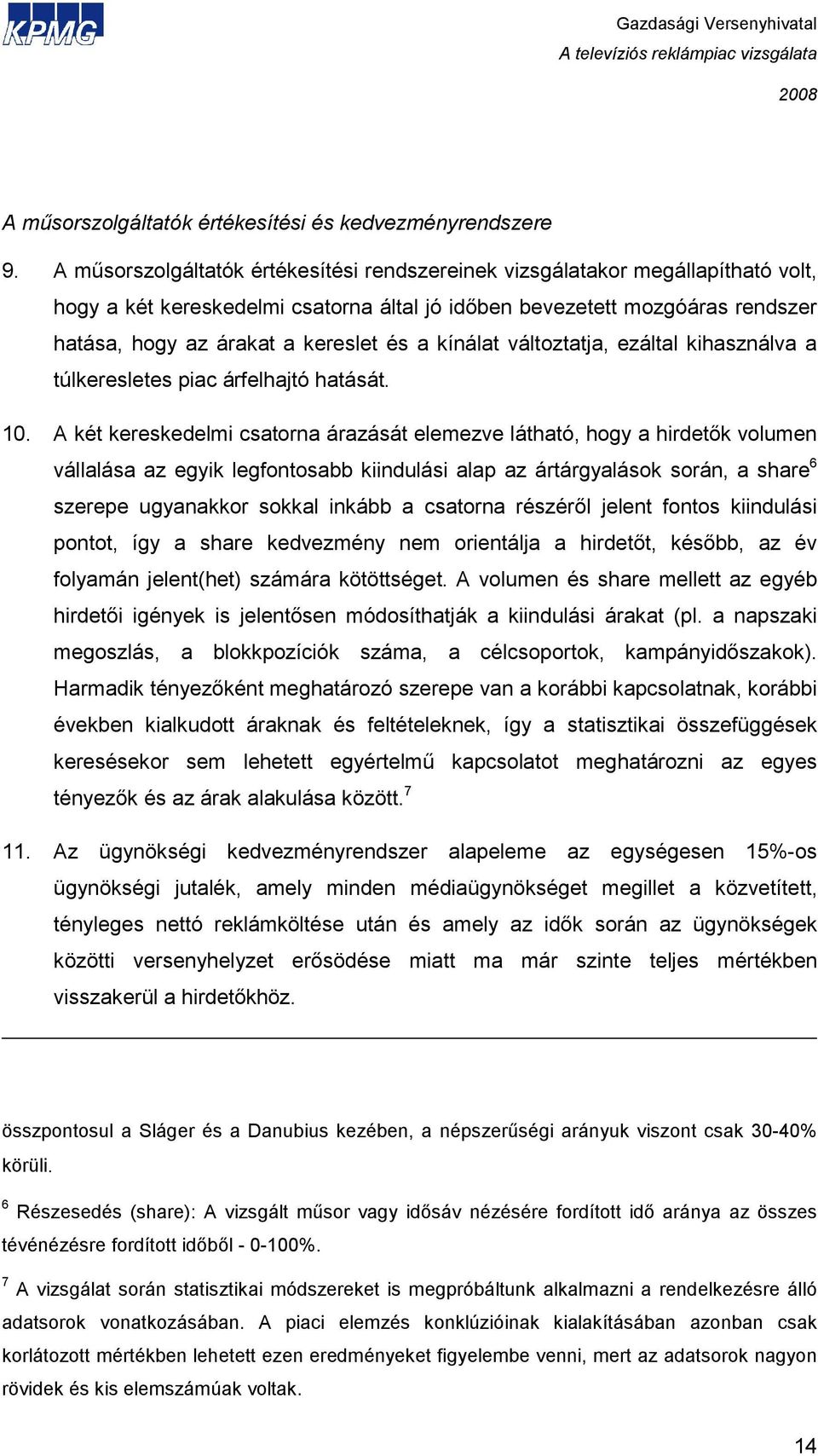 kínálat változtatja, ezáltal kihasználva a túlkeresletes piac árfelhajtó hatását. 10.