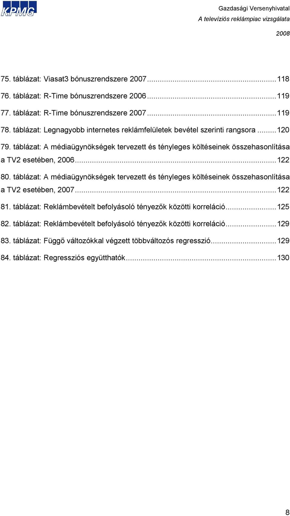 táblázat: A médiaügynökségek tervezett és tényleges költéseinek összehasonlítása a TV2 esetében, 2006...122 80.