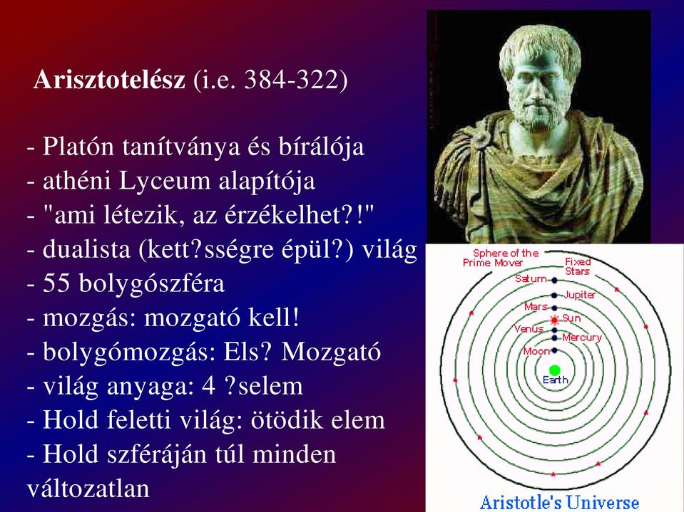 384-322) - Platón tanítványa és bírálója - athéni Lyceum alapítója - "ami
