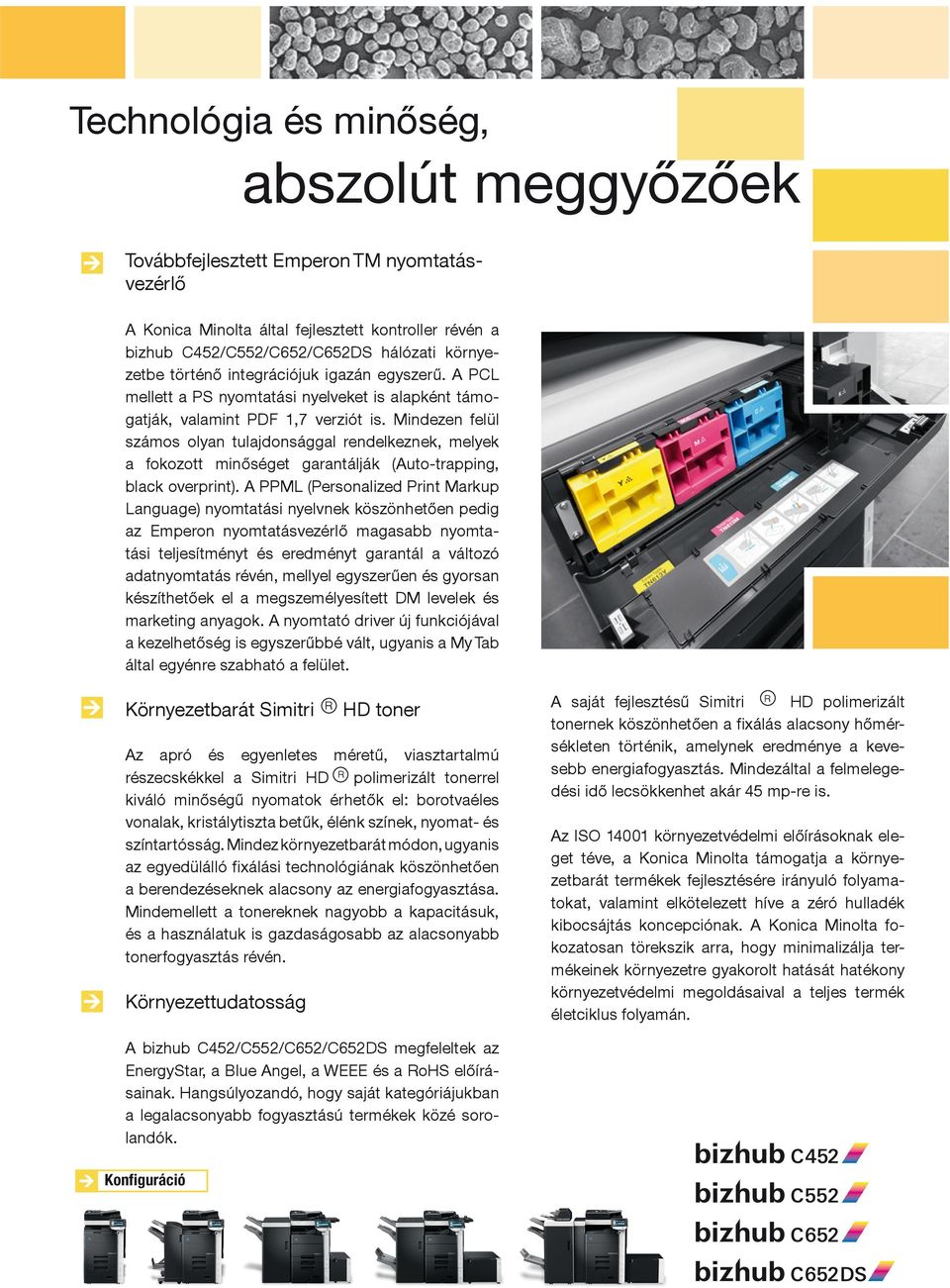 Mindezen felül számos olyan tulajdonsággal rendelkeznek, melyek a fokozott minőséget garantálják (Auto-trapping, black overprint).