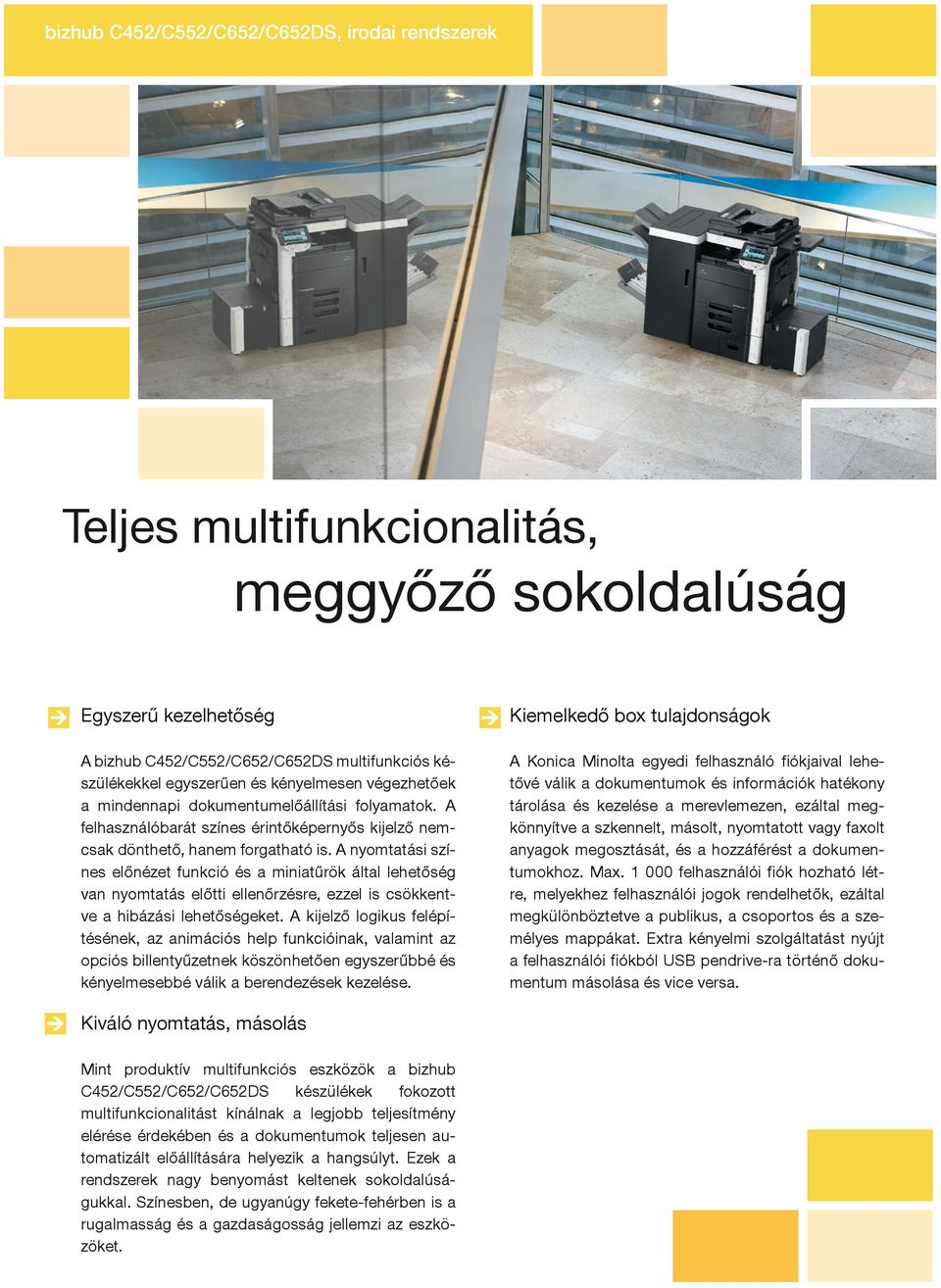 A nyomtatási színes előnézet funkció és a miniatűrök által lehetőség van nyomtatás előtti ellenőrzésre, ezzel is csökkentve a hibázási lehetőségeket.