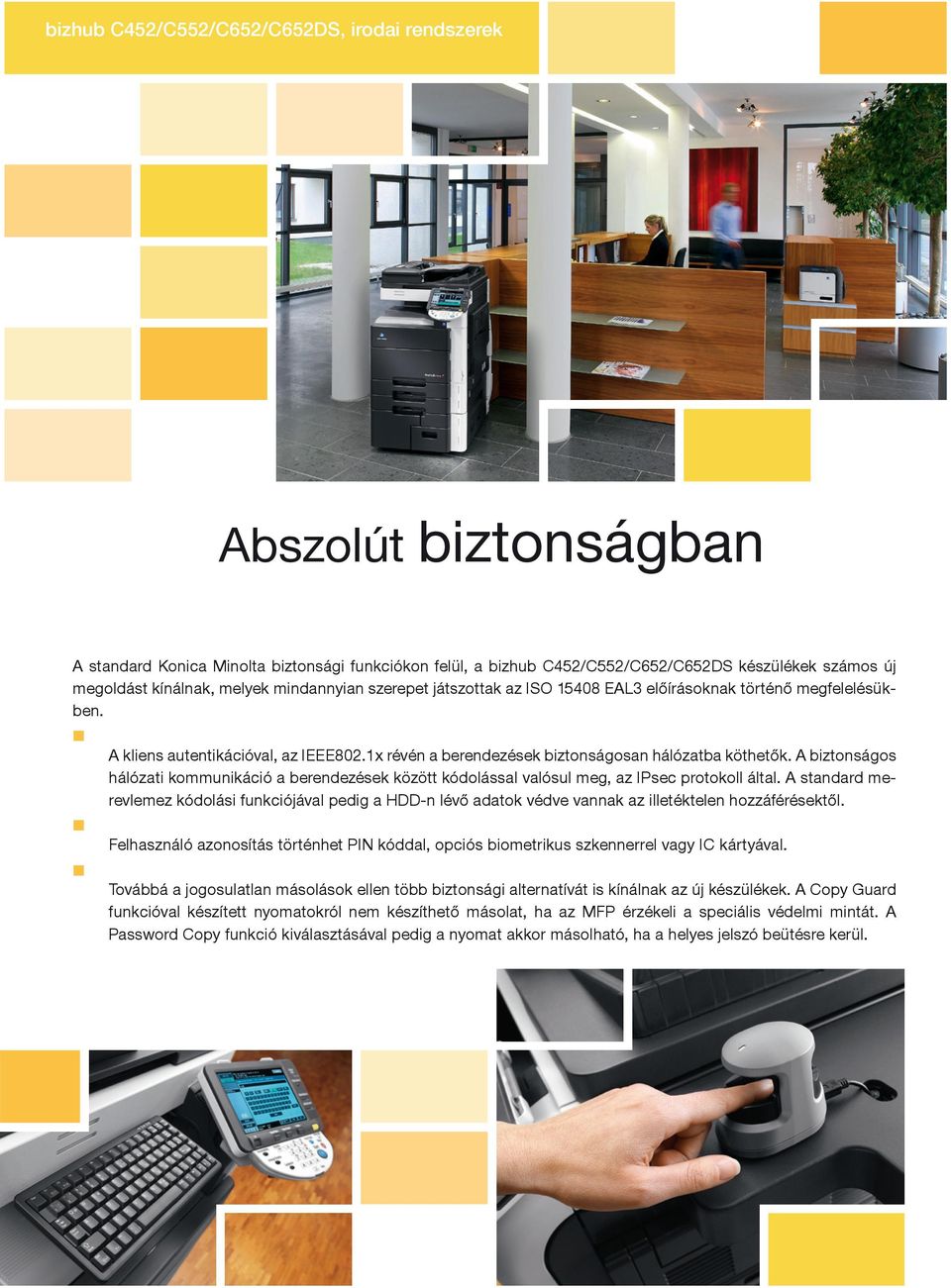 A biztonságos hálózati kommunikáció a berendezések között kódolással valósul meg, az IPsec protokoll által.