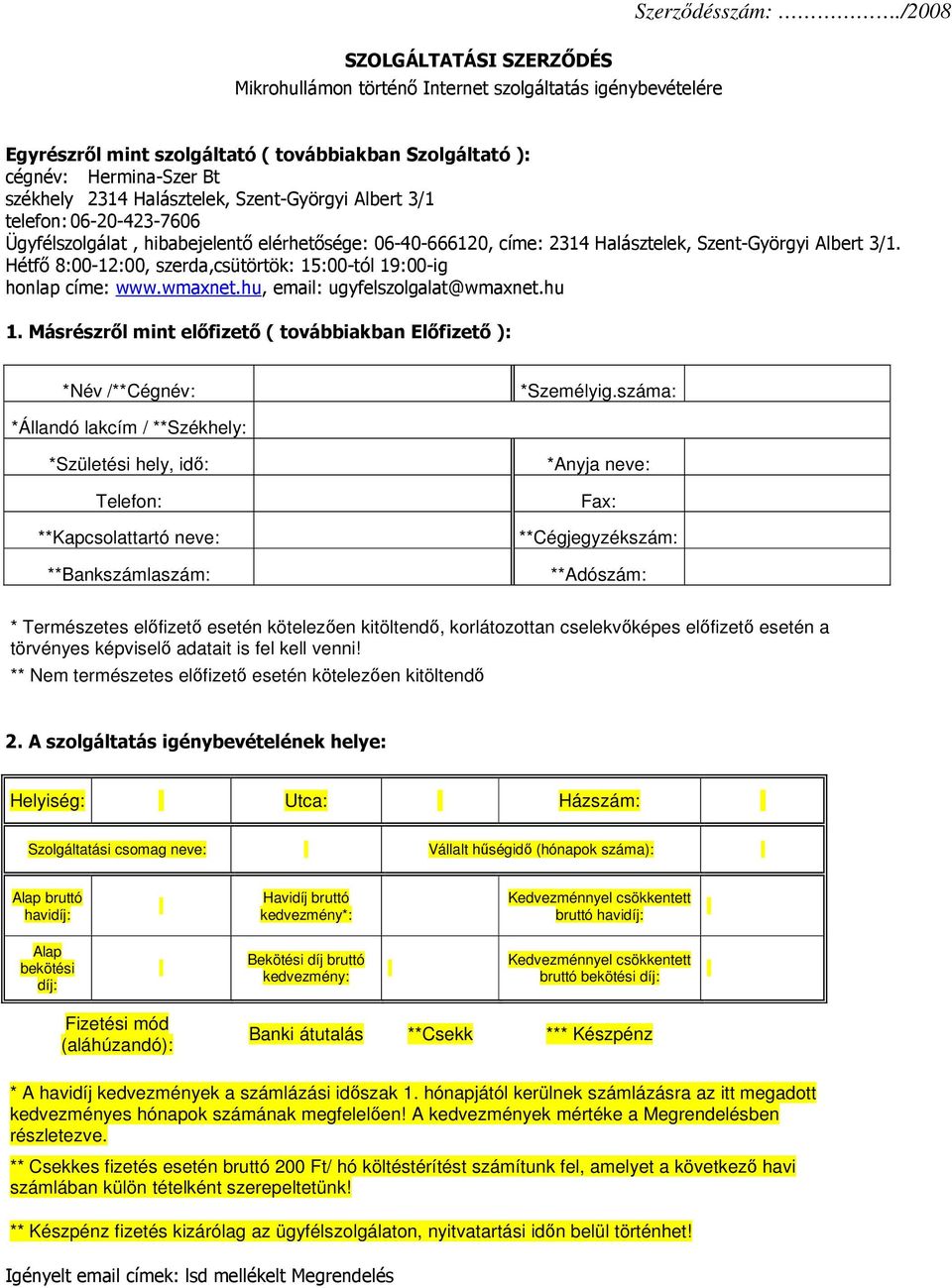 Szent-Györgyi Albert 3/1 telefon: 06-20-423-7606 Ügyfélszolgálat, hibabejelentı elérhetısége: 06-40-666120, címe: 2314 Halásztelek, Szent-Györgyi Albert 3/1.