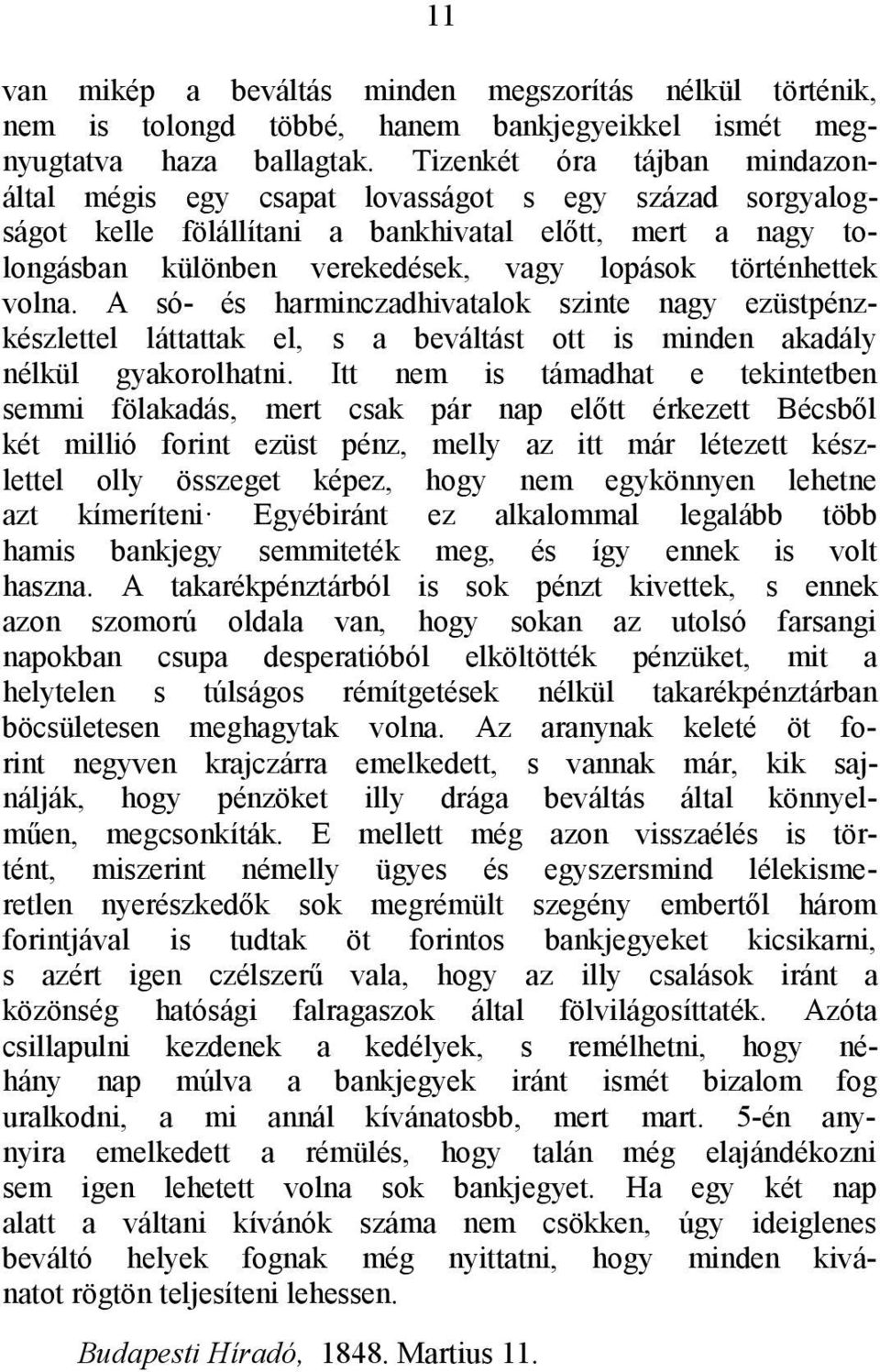 történhettek volna. A só- és harminczadhivatalok szinte nagy ezüstpénzkészlettel láttattak el, s a beváltást ott is minden akadály nélkül gyakorolhatni.