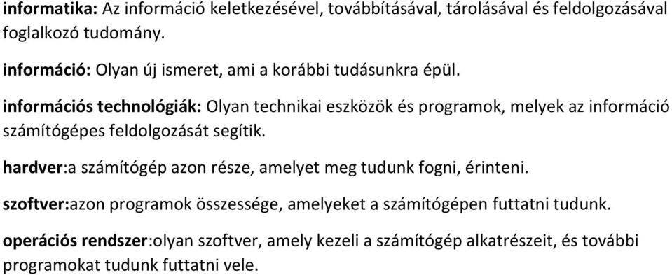 információs technológiák: Olyan technikai eszközök és programok, melyek az információ számítógépes feldolgozását segítik.