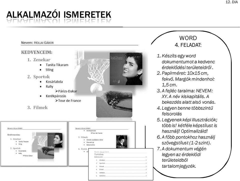A bekezdés alatt alsó vnás. 4. Legyen benne többszintű felsrlás 5. Legyenek képi illusztrációk; több is!