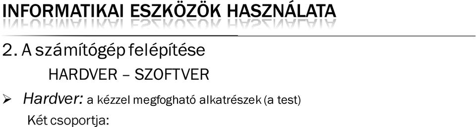 perifériák: kimeneti (mnitr, nymtató, hangfal), bemeneti (billentyűzet, egér, mikrfn), vegyes (érintő képernyő, multifunkciós nymtató, pendrive) Szftver: az alkatrészeket működésre bíró prgramk (a