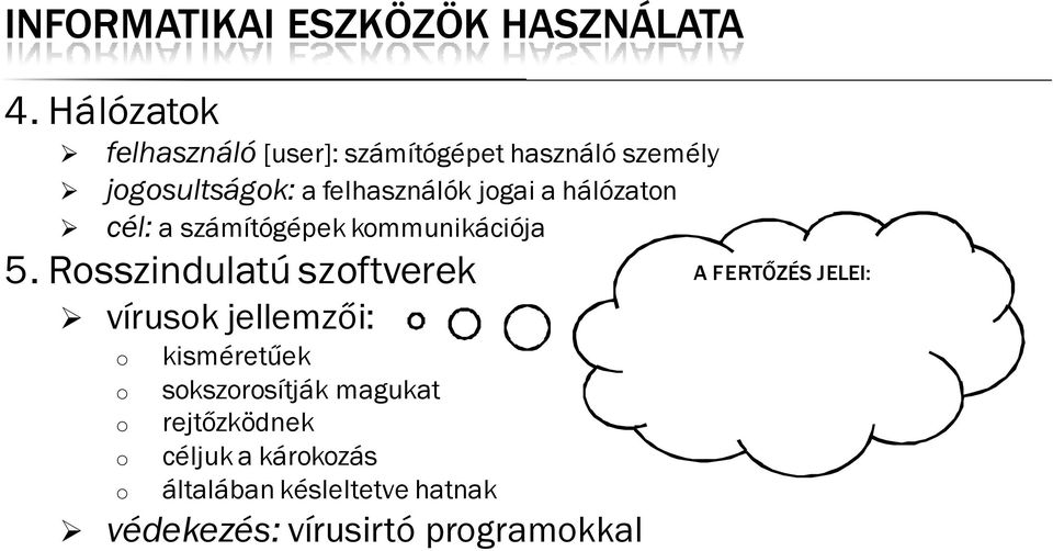 JELEI: váratlan leállás, újraindulás érthetetlenül lelassuló gép szabad helyek hirtelen fgyása szkatlan jelenségek A piárban pl. AVG-t használunk!