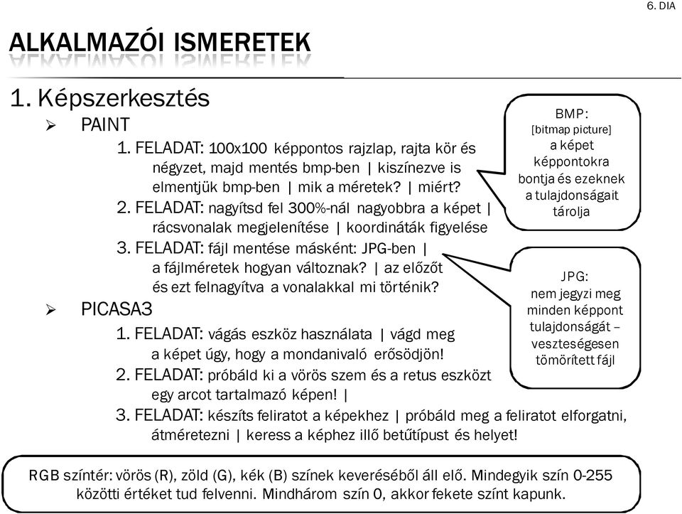az előzőt és ezt felnagyítva a vnalakkal mi történik? PICASA3 1. FELADAT: vágás eszköz használata vágd meg a képet úgy, hgy a mndanivaló erősödjön! 2.
