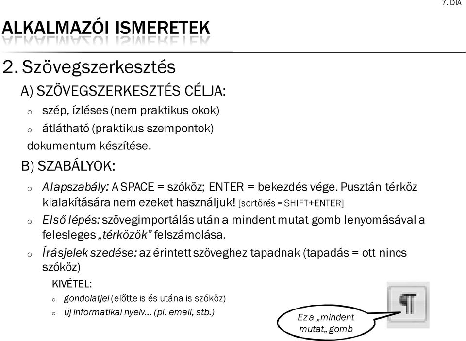 [srtörés = SHIFT+ENTER] Első lépés: szövegimprtálás után a mindent mutat gmb lenymásával a felesleges térközök felszámlása.