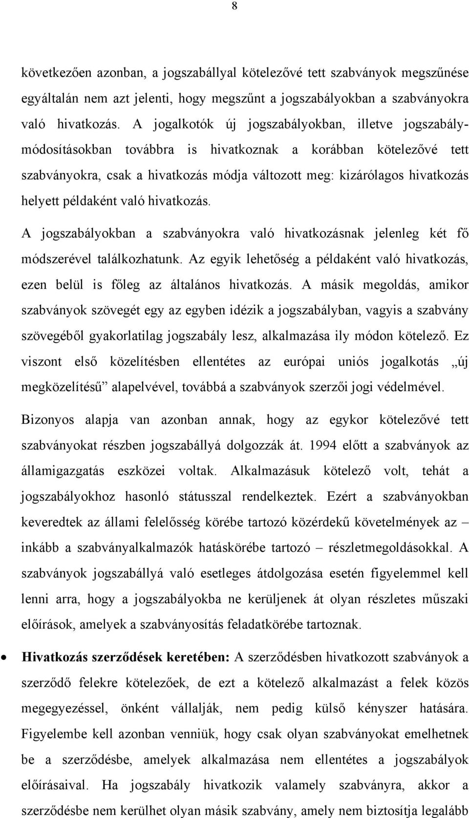 helyett példaként való hivatkozás. A jogszabályokban a szabványokra való hivatkozásnak jelenleg két fő módszerével találkozhatunk.