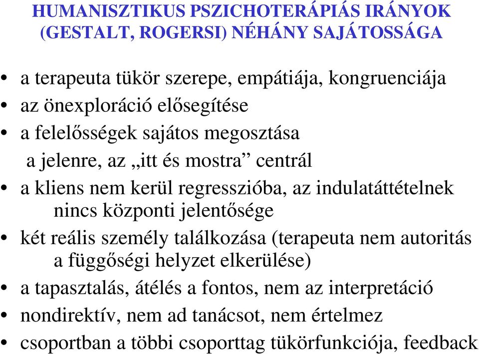 indulatáttételnek nincs központi jelentősége két reális személy találkozása (terapeuta nem autoritás a függőségi helyzet elkerülése) a