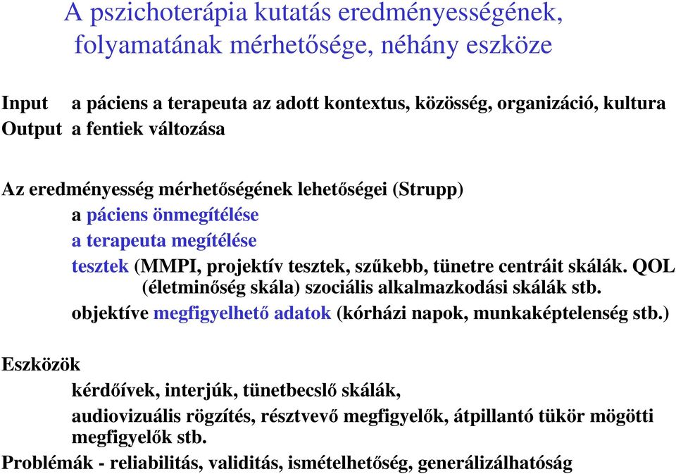 centráit skálák. QOL (életminőség skála) szociális alkalmazkodási skálák stb. objektíve megfigyelhető adatok (kórházi napok, munkaképtelenség stb.
