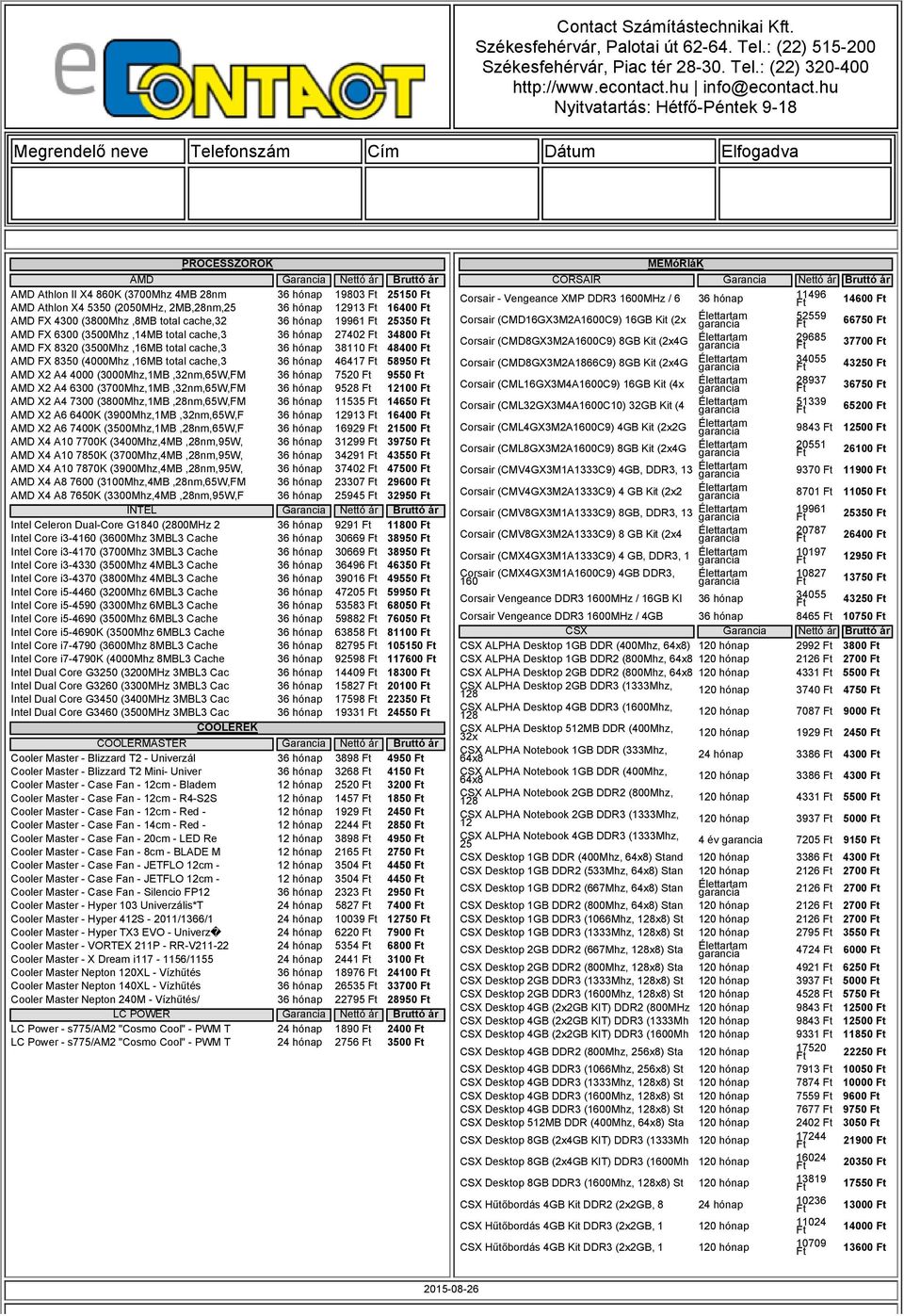 8350 (4000Mhz,16MB total cache,3 36 hónap 46417 Ft 58950 Ft AMD X2 A4 4000 (3000Mhz,1MB,32nm,65W,FM 36 hónap 7520 Ft 9550 Ft AMD X2 A4 6300 (3700Mhz,1MB,32nm,65W,FM 36 hónap 9528 Ft 12100 Ft AMD X2