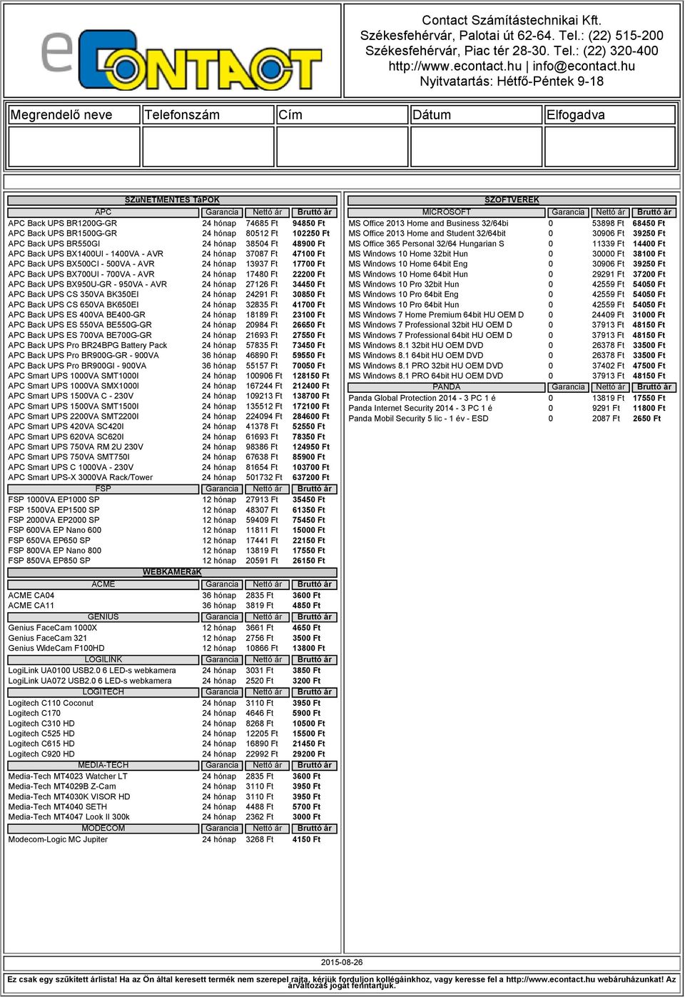 GR 950VA AVR 24 hónap 27126 Ft 34450 Ft APC Back UPS CS 350VA BK350EI 24 hónap 24291 Ft 30850 Ft APC Back UPS CS 650VA BK650EI 24 hónap 32835 Ft 41700 Ft APC Back UPS ES 400VA BE400 GR 24 hónap 18189