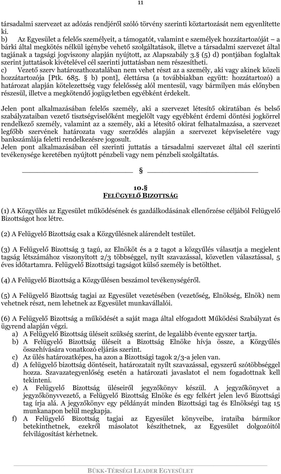 tagsági jogviszony alapján nyújtott, az Alapszabály 3. (5) d) pontjában foglaltak szerint juttatások kivételével cél szerinti juttatásban nem részesítheti.