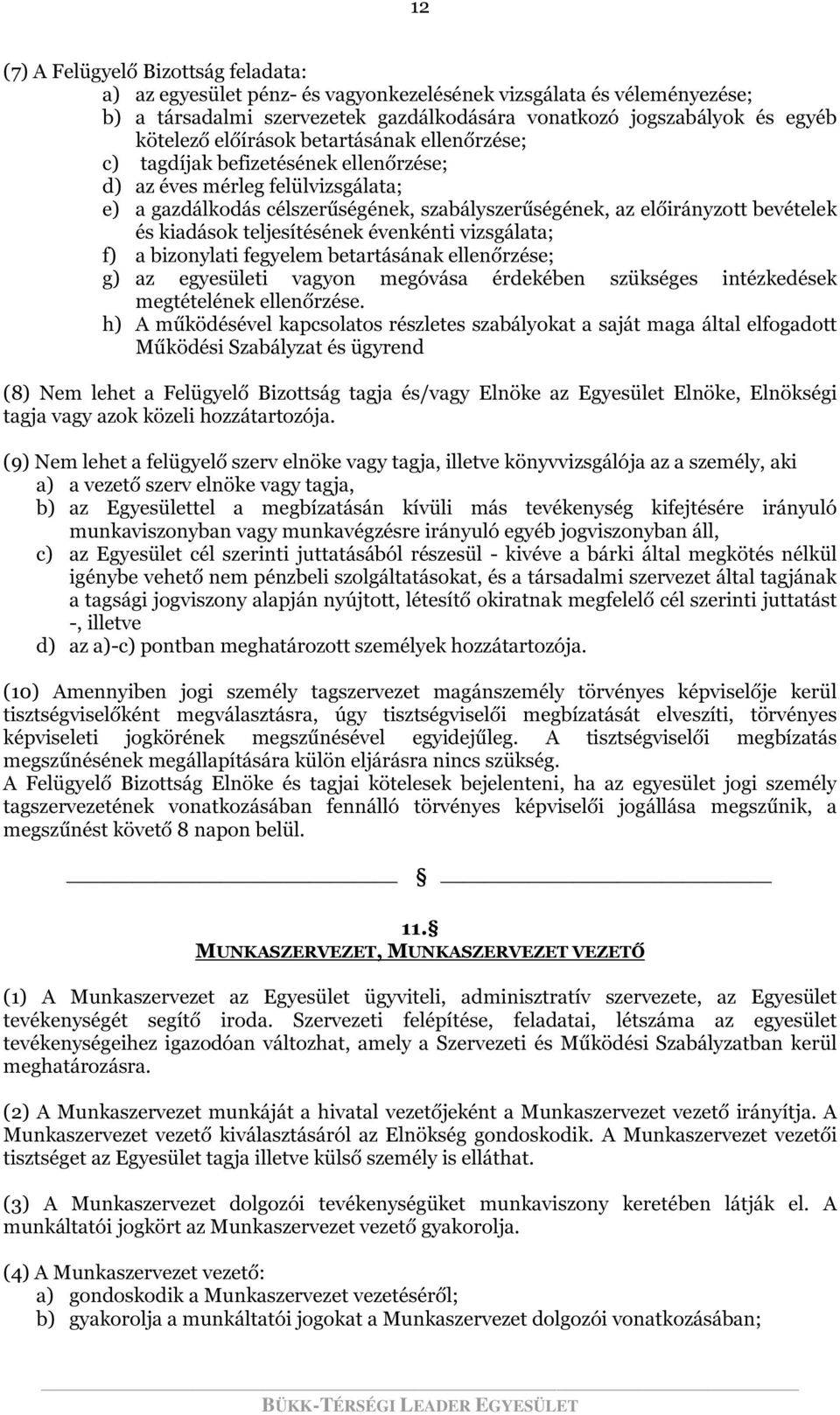 kiadások teljesítésének évenkénti vizsgálata; f) a bizonylati fegyelem betartásának ellenőrzése; g) az egyesületi vagyon megóvása érdekében szükséges intézkedések megtételének ellenőrzése.