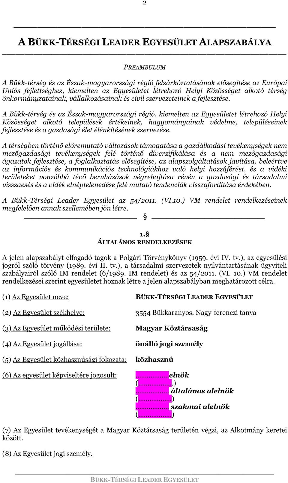 A Bükk-térség és az Észak-magyarországi régió, kiemelten az Egyesületet létrehozó Helyi Közösséget alkotó települések értékeinek, hagyományainak védelme, településeinek fejlesztése és a gazdasági