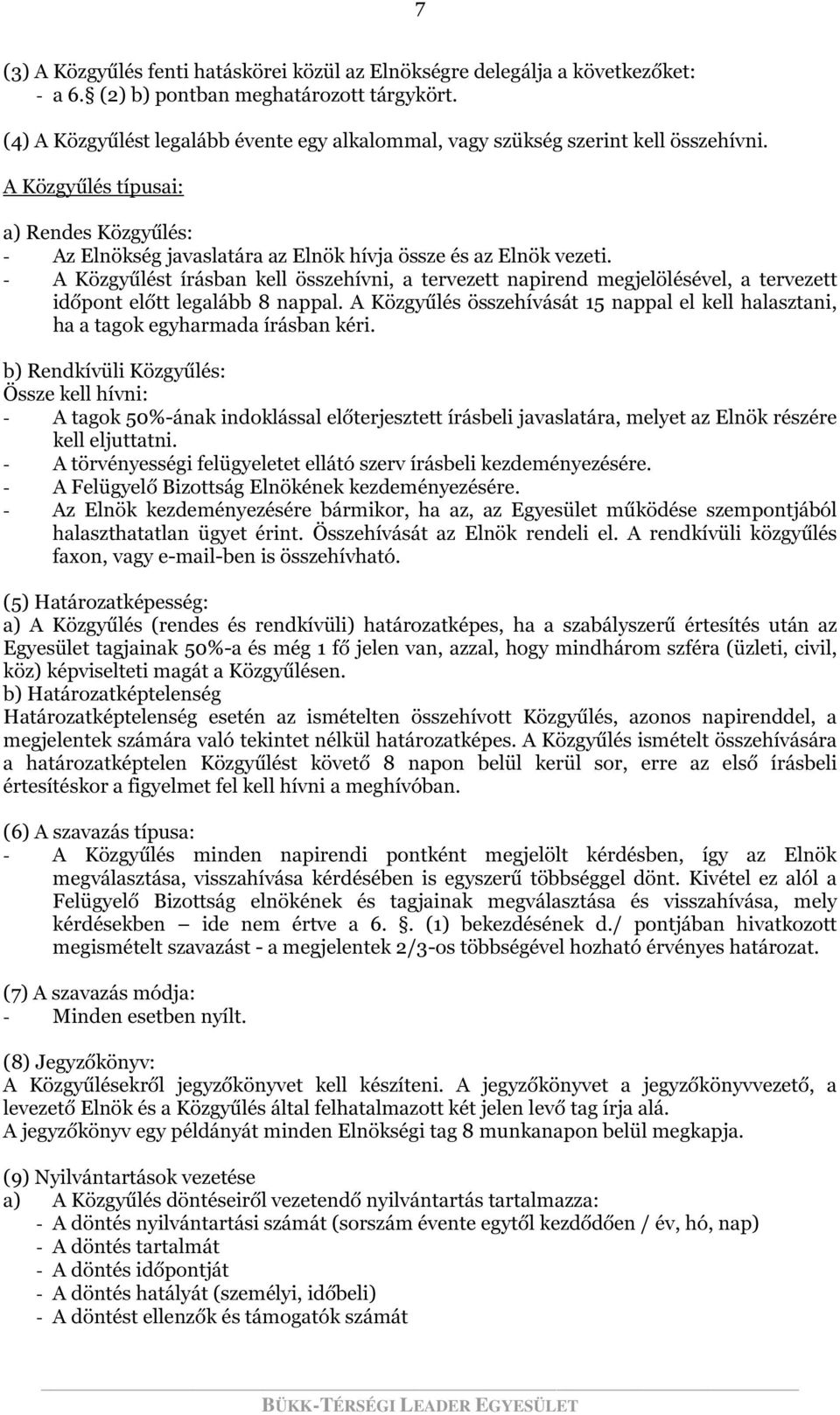 - A Közgyűlést írásban kell összehívni, a tervezett napirend megjelölésével, a tervezett időpont előtt legalább 8 nappal.