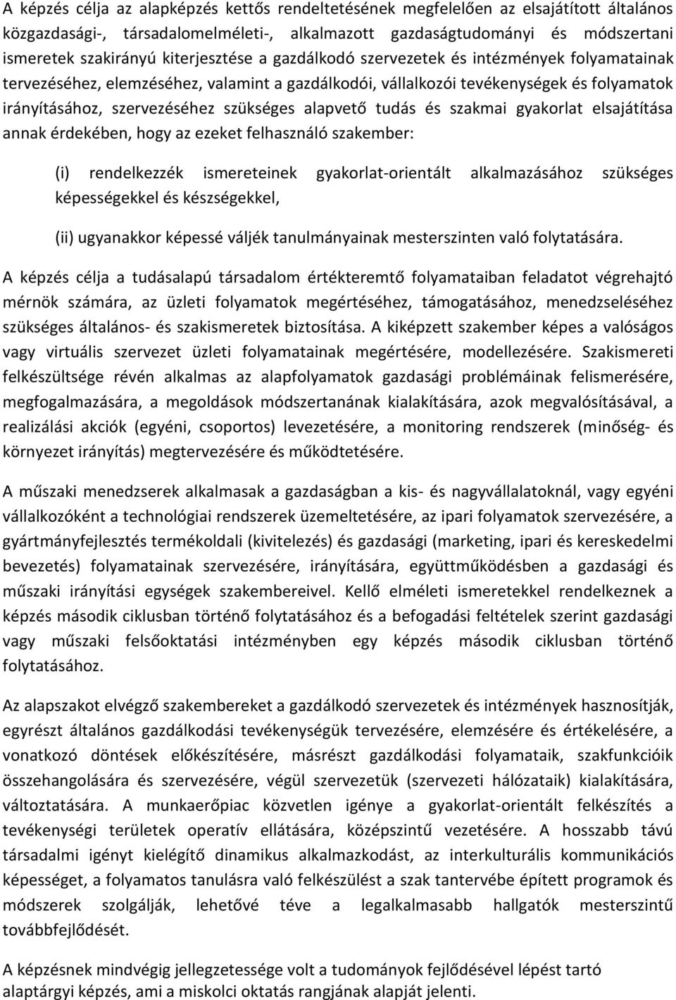 alapvető tudás és szakmai gyakorlat elsajátítása annak érdekében, hogy az ezeket felhasználó szakember: (i) rendelkezzék ismereteinek gyakorlat-orientált alkalmazásához szükséges képességekkel és