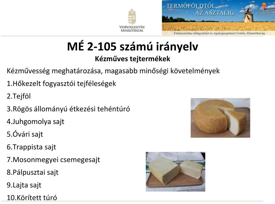 Rögös állományú étkezési tehéntúró 4.Juhgomolya sajt 5.Óvári sajt 6.
