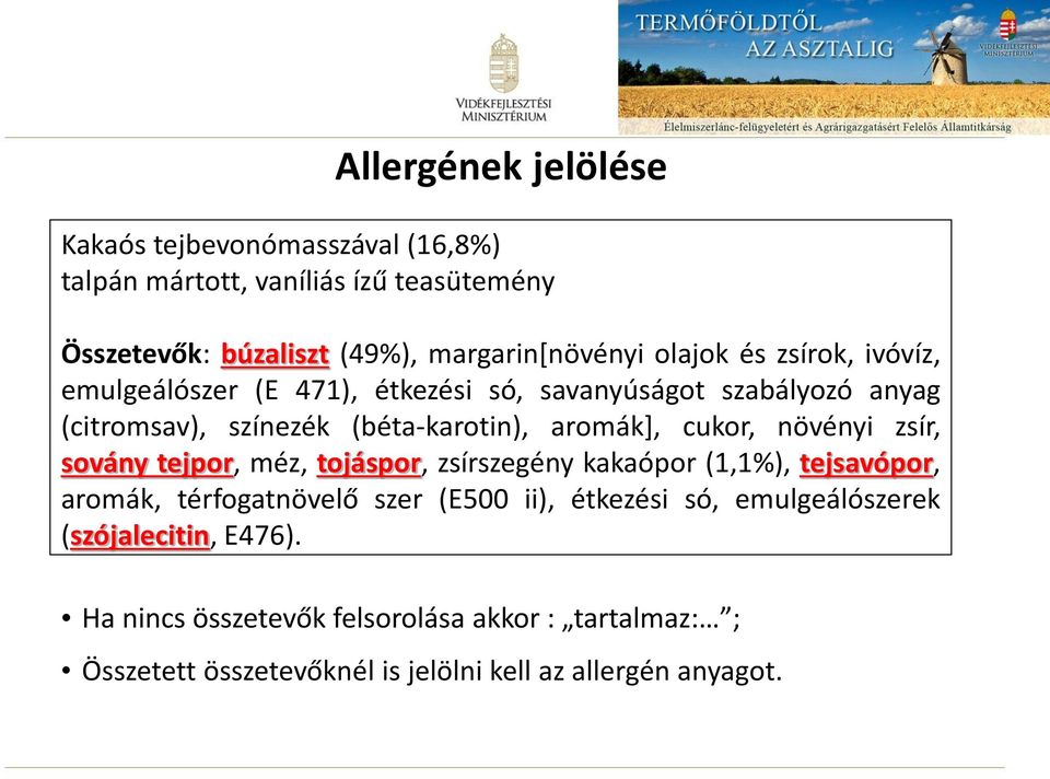 cukor, növényi zsír, sovány tejpor, méz, tojáspor, zsírszegény kakaópor (1,1%), tejsavópor, aromák, térfogatnövelő szer (E500 ii), étkezési só,