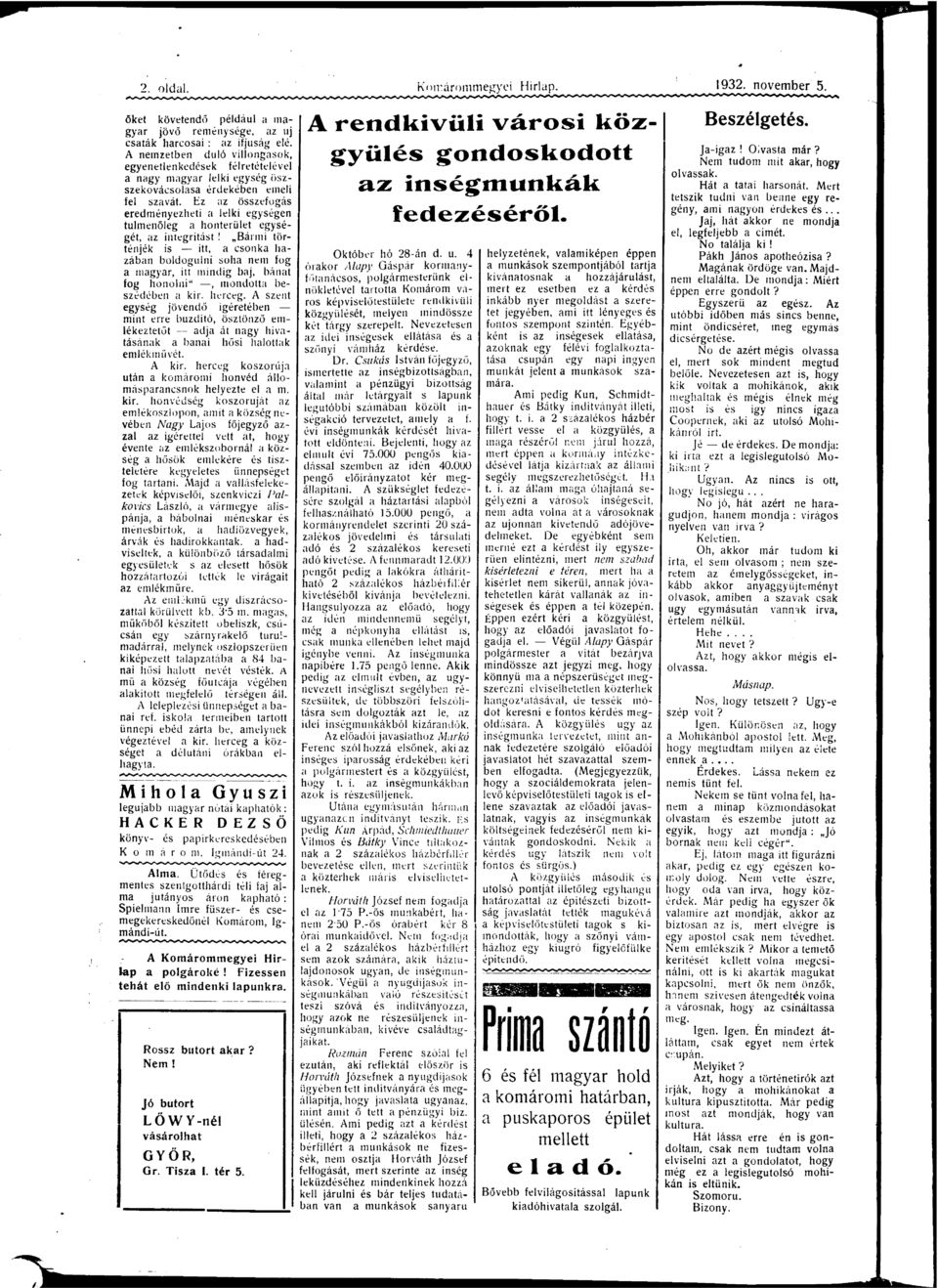 z z összefgás eredményezhet lelk egységen tlmenőleg hnterület egységét, z ntegrtást! Bárm történjék s tt, snk hzábn bldgln sh nem fg mgyr, tt mndg bj, bánt fg hnln", mndtt beszédében kr. hereg.