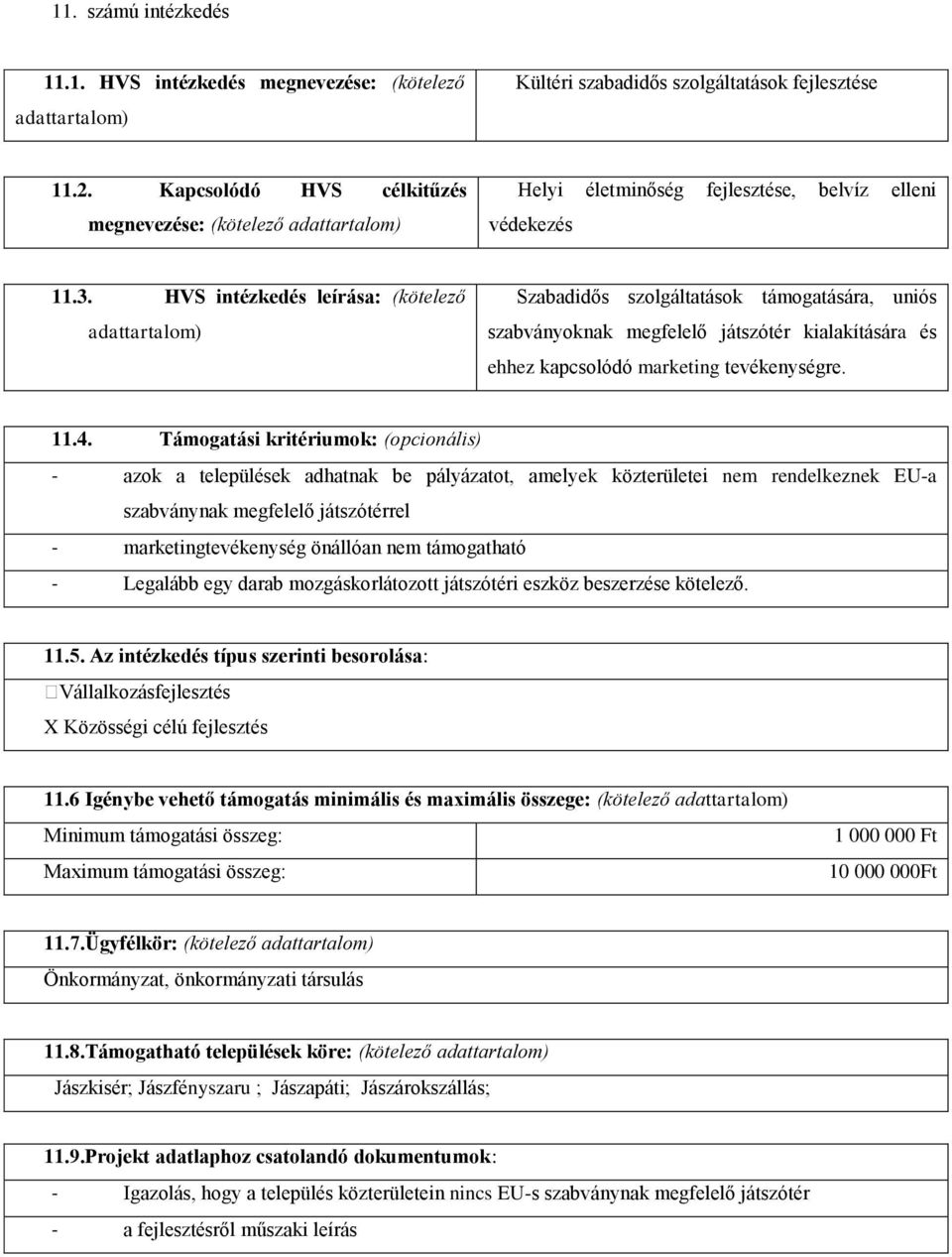 HVS intézkedés leírása: (kötelező Szabadidős szolgáltatások támogatására, uniós szabványoknak megfelelő játszótér kialakítására és ehhez kapcsolódó marketing tevékenységre. 11.4.