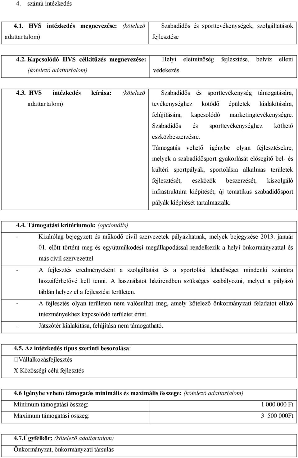 HVS intézkedés leírása: (kötelező Szabadidős és sporttevékenység támogatására, tevékenységhez kötődő épületek kialakítására, felújítására, kapcsolódó marketingtevékenységre.