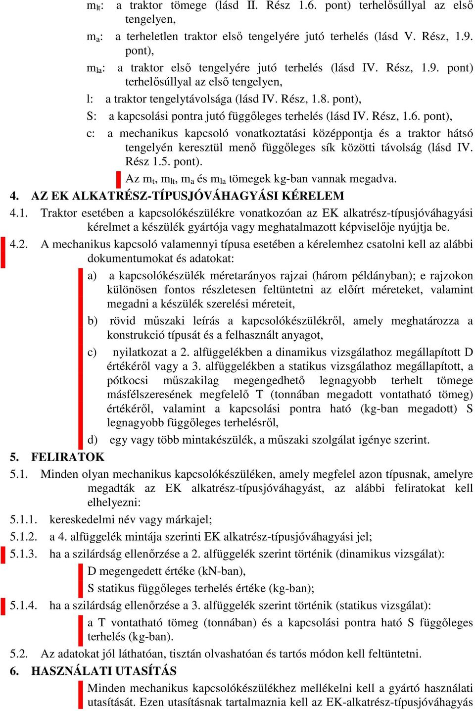 pont), S: a kapcsolási pontra jutó függőleges terhelés (lásd IV. Rész, 1.6.