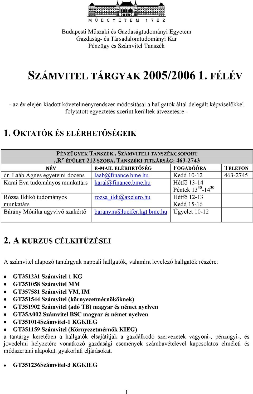 OKTATÓK ÉS ELÉRHETŐSÉGEIK PÉNZÜGYEK TANSZÉK, SZÁMVITELI TANSZÉKCSOPORT R ÉPÜLET 212 SZOBA, TANSZÉKI TITKÁRSÁG: 463-2743 NÉV E-MAIL ELÉRHETŐSÉG FOGADÓÓRA TELEFON dr.