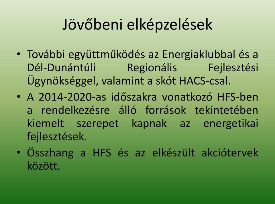 A 2014-2020-as időszakra vonatkozó HFS-ben a rendelkezésre álló források