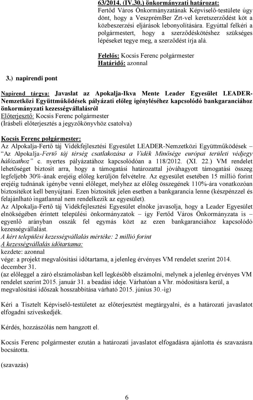 ) napirendi pont Napirend tárgya: Javaslat az Apokalja-Ikva Mente Leader Egyesület LEADER- Nemzetközi Együttműködések pályázati előleg igényléséhez kapcsolódó bankgaranciához önkormányzati