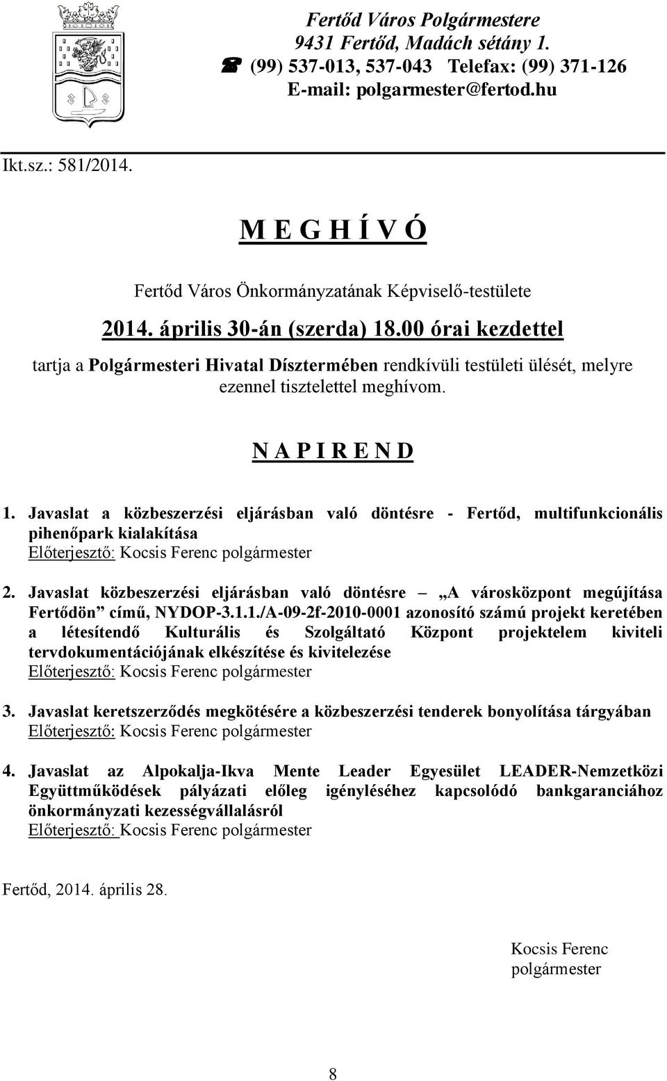 00 órai kezdettel tartja a Polgármesteri Hivatal Dísztermében rendkívüli testületi ülését, melyre ezennel tisztelettel meghívom. N A P I R E N D 1.