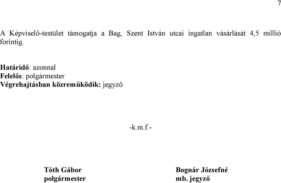 Határidő: azonnal Felelős: Végrehajtásban