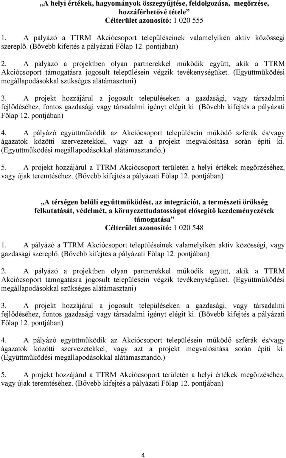 (Bővebb kifejtés a pályázati A térségen belüli együttműködést, az integrációt, a természeti örökség felkutatását, védelmét, a