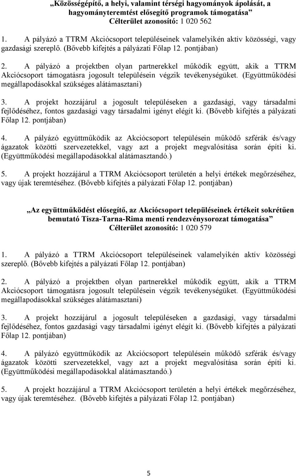 (Bővebb kifejtés a pályázati Az együttműködést elősegítő, az Akciócsoport településeinek értékeit sokrétűen bemutató