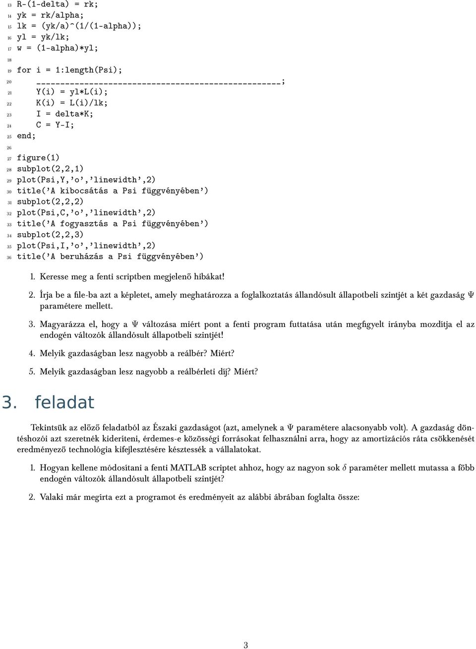 subplot(2,2,) 5 plot(psi,i,'o','linewidth',2) 6 title('a beruházás a Psi függvényében'). Keresse meg a fenti scriptben megjelenő hibákat! 2.