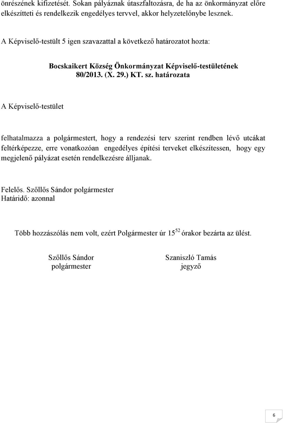 vazattal a következő határozatot hozta: Bocskaikert Község Önkormányzat Képviselő-testületének 80/2013. (X. 29.) KT. sz.
