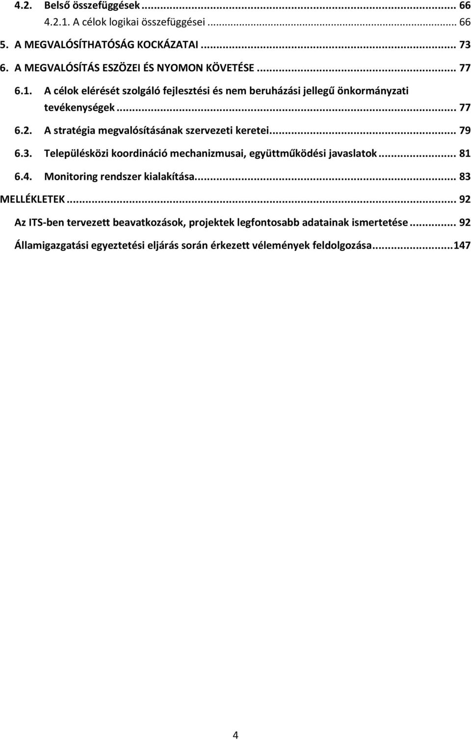 A stratégia megvalósításának szervezeti keretei... 79 6.3. Településközi koordináció mechanizmusai, együttműködési javaslatok... 81 6.4.