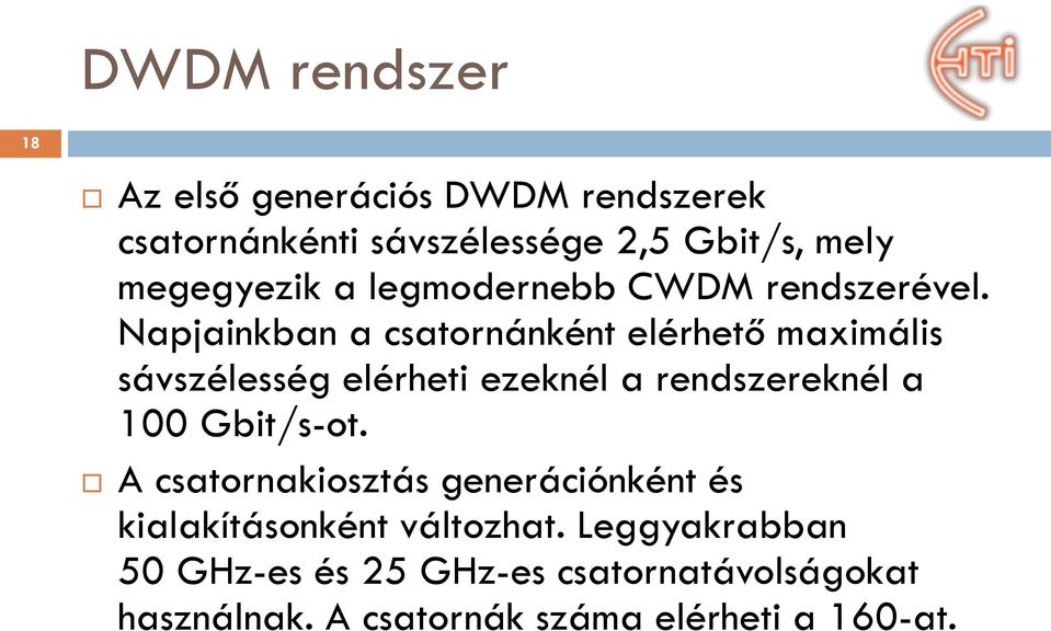 Napjainkban a csatornánként elérhető maximális sávszélesség elérheti ezeknél a rendszereknél a 100