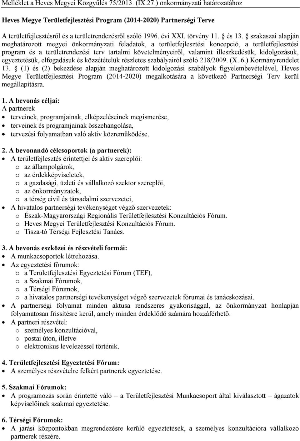 szakaszai alapján meghatározott megyei önkormányzati feladatok, a területfejlesztési koncepció, a területfejlesztési program és a területrendezési terv tartalmi követelményeiről, valamint