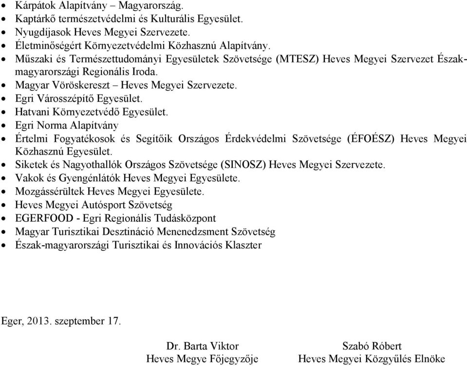 Hatvani Környezetvédő Egyesület. Egri Norma Alapítvány Értelmi Fogyatékosok és Segítőik Országos Érdekvédelmi Szövetsége (ÉFOÉSZ) Heves Megyei Közhasznú Egyesület.