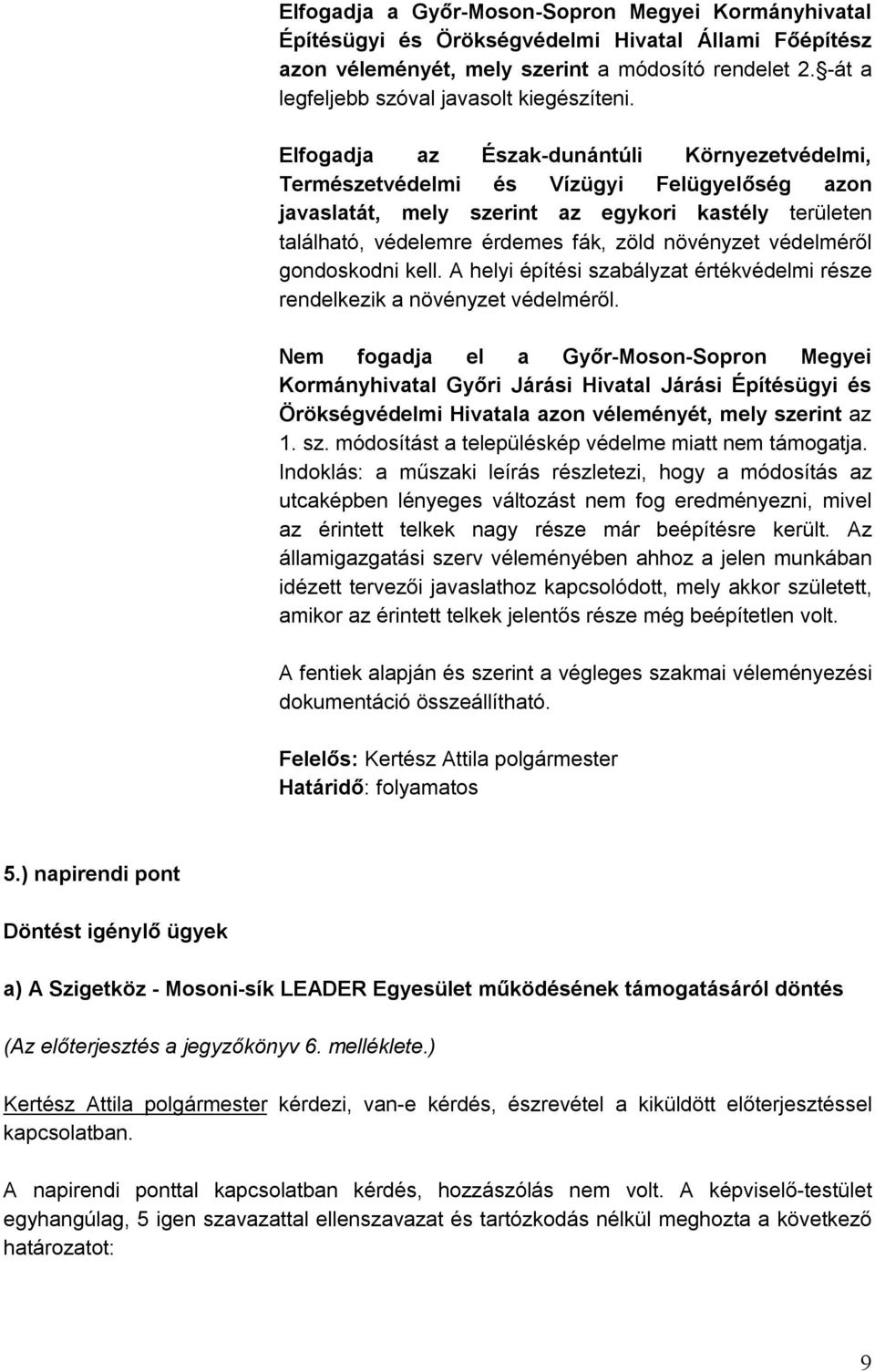 Elfogadja az Észak-dunántúli Környezetvédelmi, Természetvédelmi és Vízügyi Felügyelőség azon javaslatát, mely szerint az egykori kastély területen található, védelemre érdemes fák, zöld növényzet