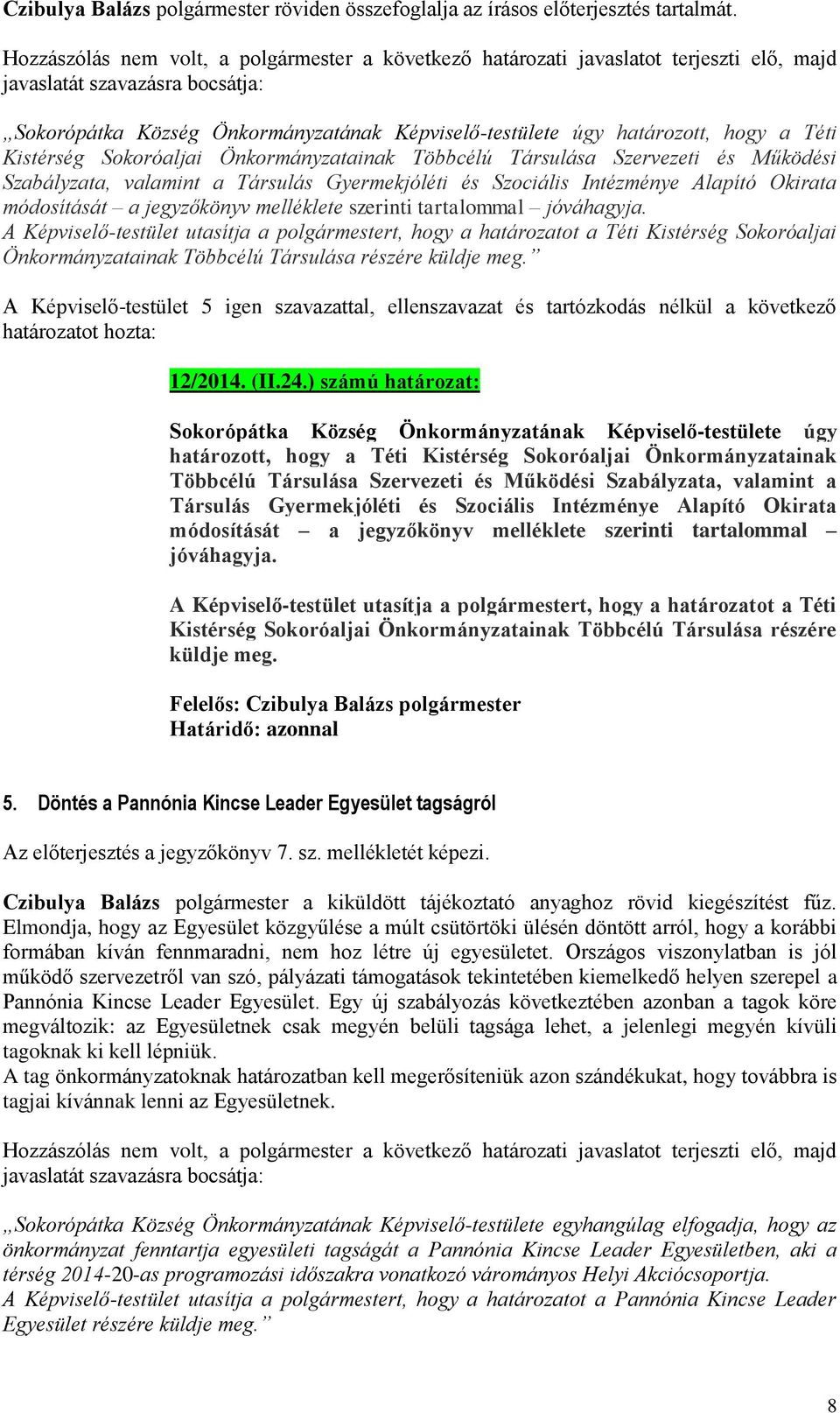 Gyermekjóléti és Szociális Intézménye Alapító Okirata módosítását a jegyzőkönyv melléklete szerinti tartalommal jóváhagyja.