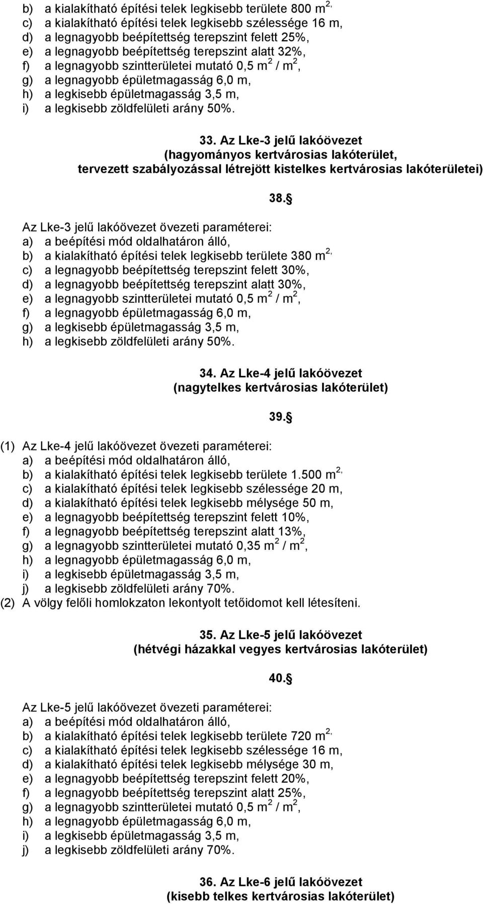 Az Lke-3 jelű lakóövezet (hagyományos kertvárosias lakóterület, tervezett szabályozással létrejött kistelkes kertvárosias lakóterületei) 38.