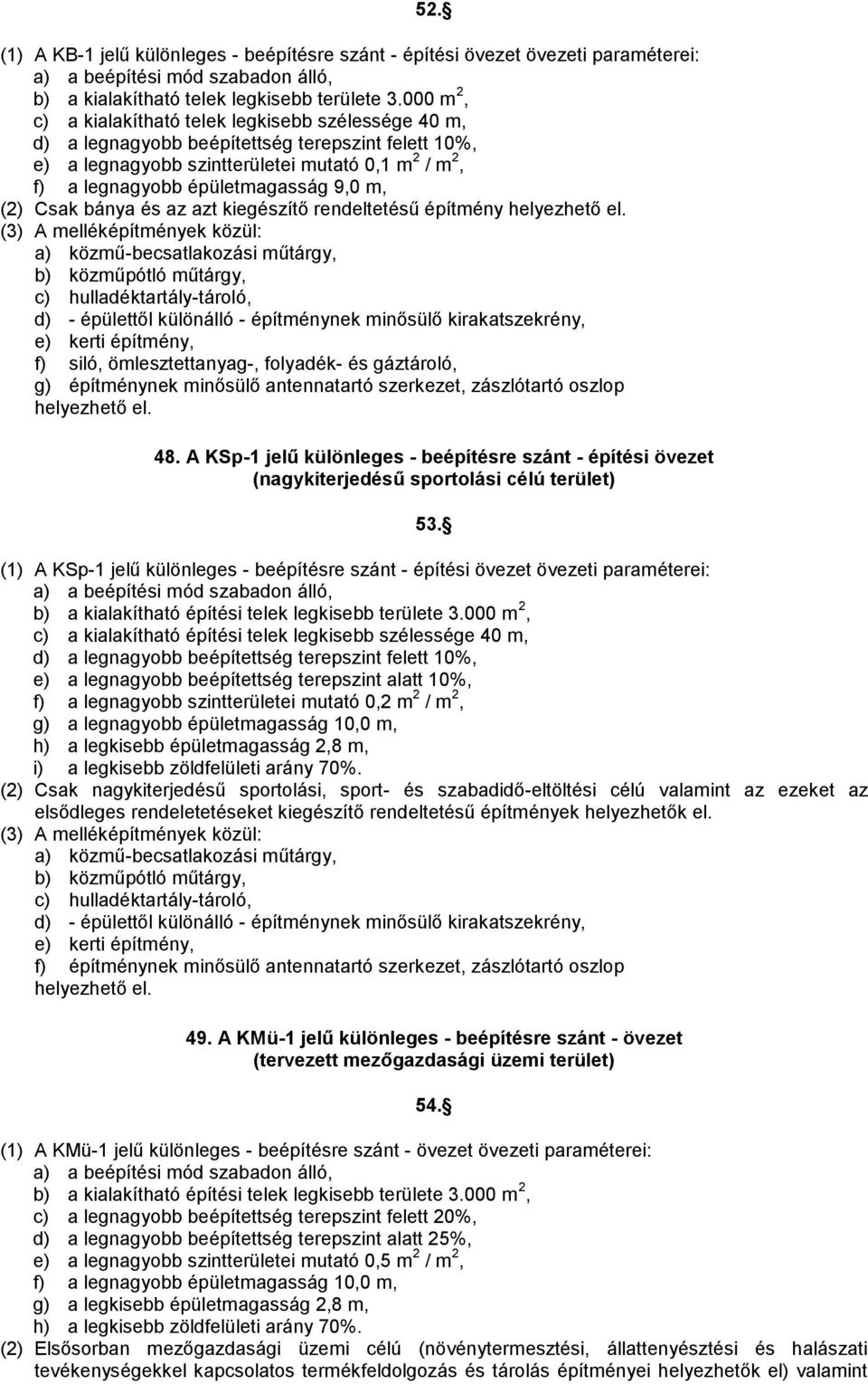 m, (2) Csak bánya és az azt kiegészítő rendeltetésű építmény helyezhető el.