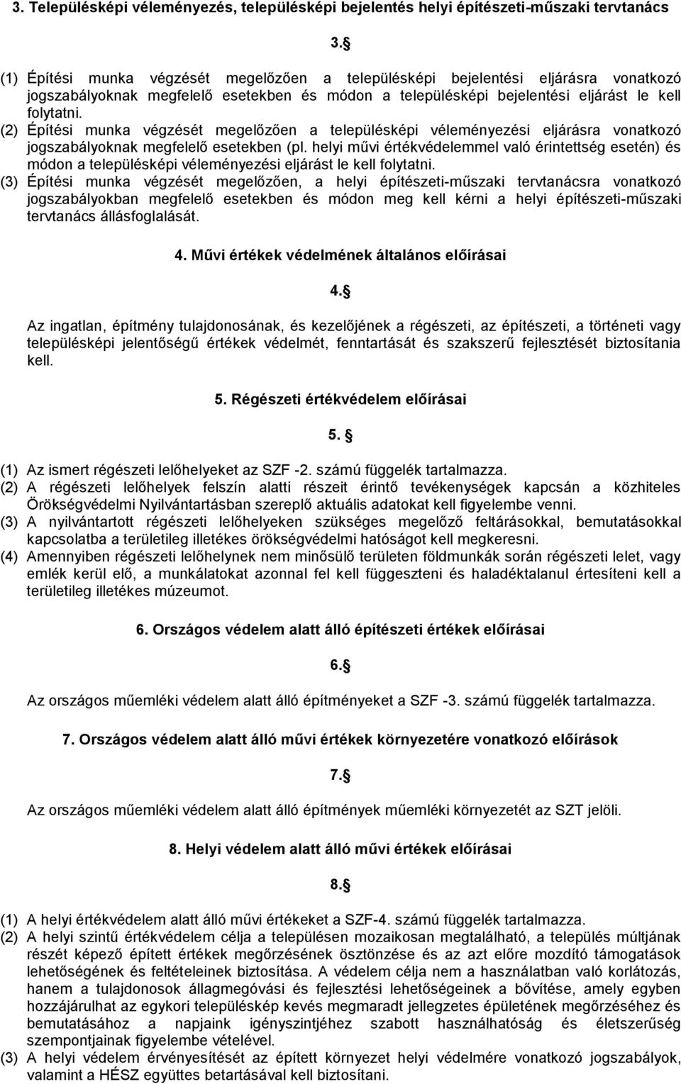 (2) Építési munka végzését megelőzően a településképi véleményezési eljárásra vonatkozó jogszabályoknak megfelelő esetekben (pl.